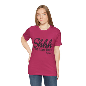 Shut The Fuck Up Short Sleeve Tee