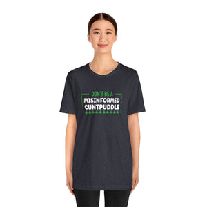 Misinformed Cuntpuddle Short Sleeve Tee