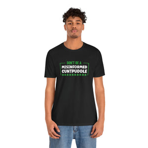 Misinformed Cuntpuddle Short Sleeve Tee