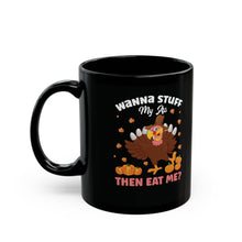 Load image into Gallery viewer, Wanna Stuff My Ass Then Eat Me Mug (11oz, 15oz)