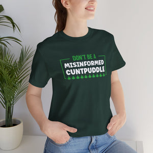 Misinformed Cuntpuddle Short Sleeve Tee