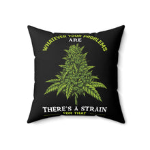 Load image into Gallery viewer, There&#39;s a strain for that Pillow