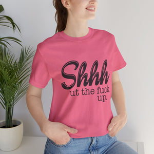 Shut The Fuck Up Short Sleeve Tee