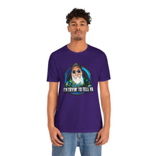 Load image into Gallery viewer, I’m Tryin To Tell Ya Short Sleeve Tee