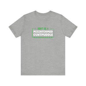 Misinformed Cuntpuddle Short Sleeve Tee