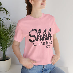 Shut The Fuck Up Short Sleeve Tee