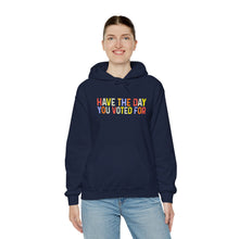 Load image into Gallery viewer, Have The Day You Voted For Hoodie