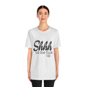 Shut The Fuck Up Short Sleeve Tee