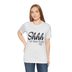 Shut The Fuck Up Short Sleeve Tee