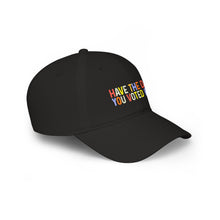 Load image into Gallery viewer, Have The Day You Voted For Low Profile Baseball Cap