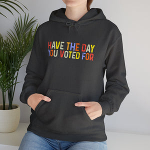 Have The Day You Voted For Hoodie