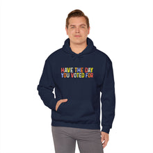 Load image into Gallery viewer, Have The Day You Voted For Hoodie