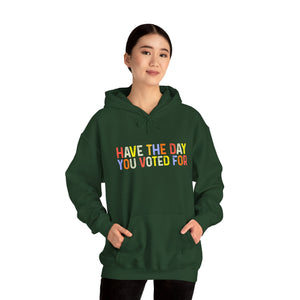 Have The Day You Voted For Hoodie