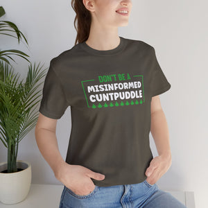 Misinformed Cuntpuddle Short Sleeve Tee