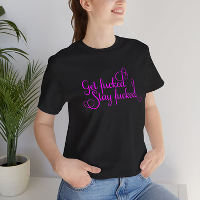 Get fucked. Stay fucked.  Short sleeve shirt.