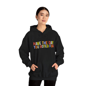 Have The Day You Voted For Hoodie