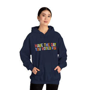 Have The Day You Voted For Hoodie