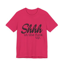 Load image into Gallery viewer, Shut The Fuck Up Short Sleeve Tee