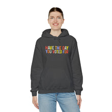 Load image into Gallery viewer, Have The Day You Voted For Hoodie