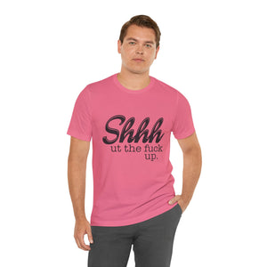 Shut The Fuck Up Short Sleeve Tee