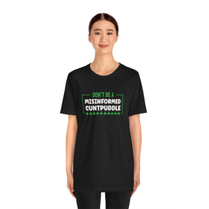 Misinformed Cuntpuddle Short Sleeve Tee