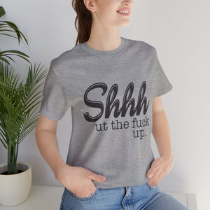 Shut The Fuck Up Short Sleeve Tee