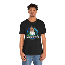 Load image into Gallery viewer, I’m Tryin To Tell Ya Short Sleeve Tee