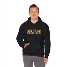 Load image into Gallery viewer, Have The Day You Voted For Hoodie
