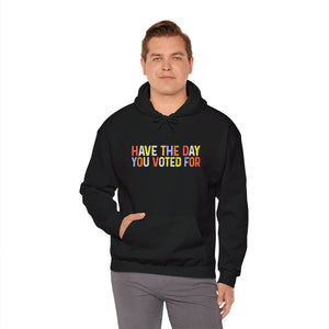 Have The Day You Voted For Hoodie