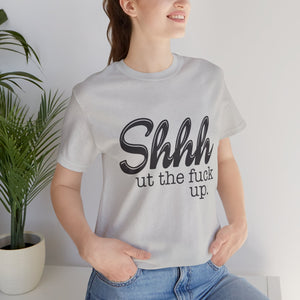 Shut The Fuck Up Short Sleeve Tee