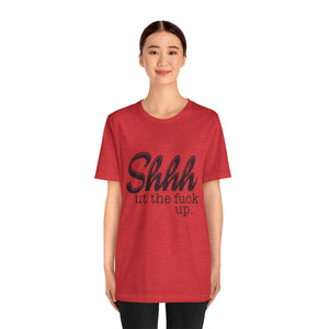 Shut The Fuck Up Short Sleeve Tee