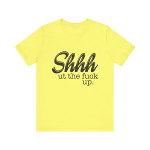 Shut The Fuck Up Short Sleeve Tee