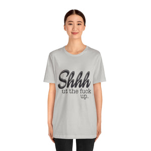 Shut The Fuck Up Short Sleeve Tee