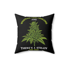 Load image into Gallery viewer, There&#39;s a strain for that Pillow