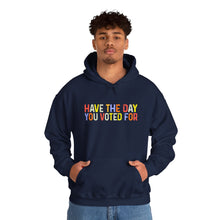 Load image into Gallery viewer, Have The Day You Voted For Hoodie
