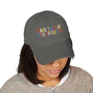 Have The Day You Voted For Distressed Dad Hat