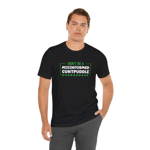 Misinformed Cuntpuddle Short Sleeve Tee