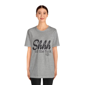 Shut The Fuck Up Short Sleeve Tee