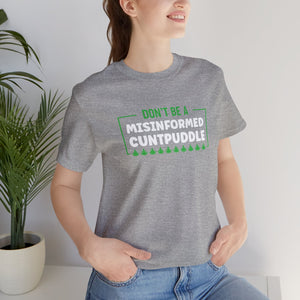 Misinformed Cuntpuddle Short Sleeve Tee