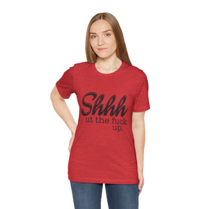 Shut The Fuck Up Short Sleeve Tee