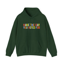 Load image into Gallery viewer, Have The Day You Voted For Hoodie