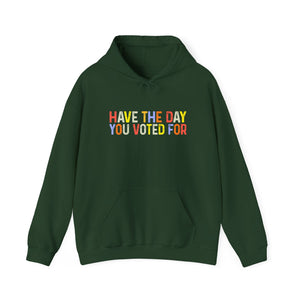 Have The Day You Voted For Hoodie