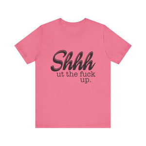 Shut The Fuck Up Short Sleeve Tee