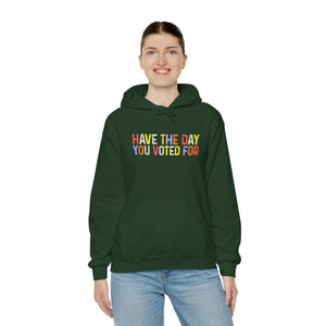 Have The Day You Voted For Hoodie