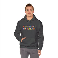 Load image into Gallery viewer, Have The Day You Voted For Hoodie