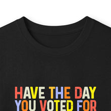 Load image into Gallery viewer, Have The Day You Voted For Long Sleeve Tee