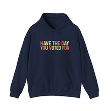 Load image into Gallery viewer, Have The Day You Voted For Hoodie