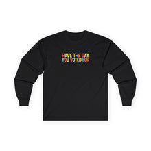 Load image into Gallery viewer, Have The Day You Voted For Long Sleeve Tee
