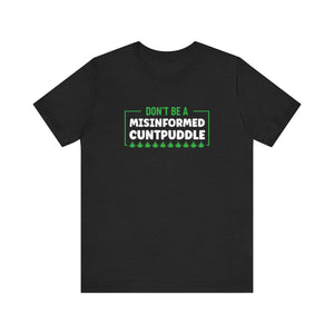 Misinformed Cuntpuddle Short Sleeve Tee