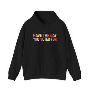 Have The Day You Voted For Hoodie
